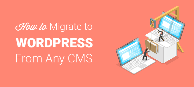 How To Migrate To WordPress From Any CMS Or Site (Step-by-Step)