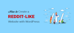 How to Create a Website Like Reddit With WordPress