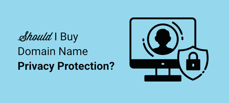 Do I Need Domain Name Privacy Protection? + Whois Privacy Service